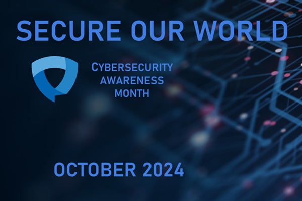 The words "Secure Our Work - Cybersecurity Awareness Month - October 2024"