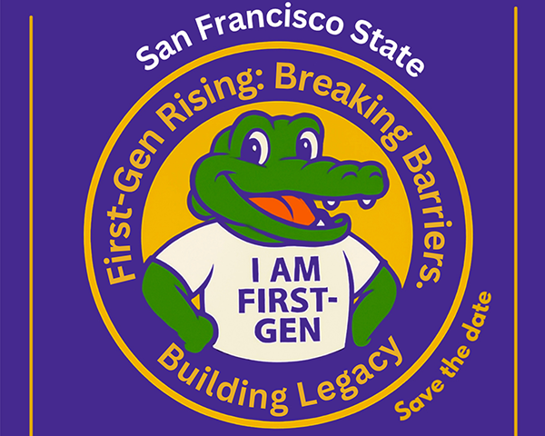 A purple and gold save-the-date flier for the San Francisco State event "First-Gen Rising: Breaking Barriers: Building Legacy" event with an image of a gator wearing a white T-shirt with the text "I Am First-Gen"