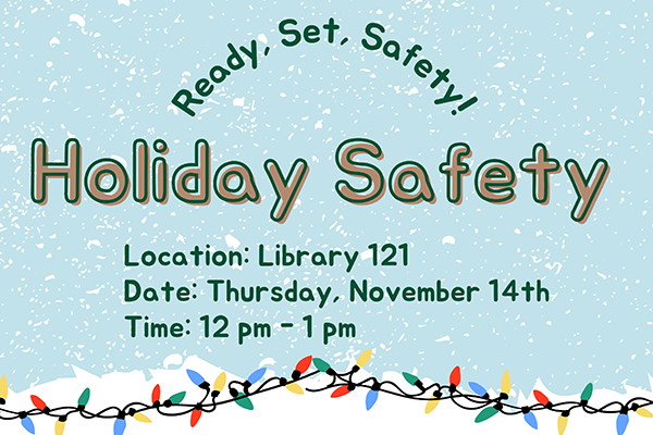 Holiday Safety even in Library 121, hosted on Thursday, November 14th from 12 p.m. — 1 p.m.