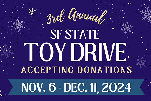 3rd Annual SF State Toy Drive: Accepting Donations from November 6 to December 11, 2024